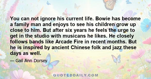 You can not ignore his current life. Bowie has become a family man and enjoys to see his children grow up close to him. But after six years he feels the urge to get in the studio with musicans he likes. He closely