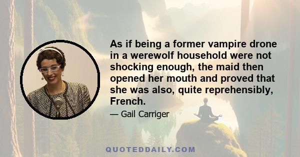 As if being a former vampire drone in a werewolf household were not shocking enough, the maid then opened her mouth and proved that she was also, quite reprehensibly, French.