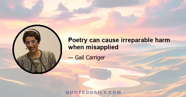 Poetry can cause irreparable harm when misapplied