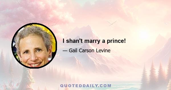 I shan't marry a prince!