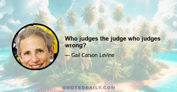 Who judges the judge who judges wrong?