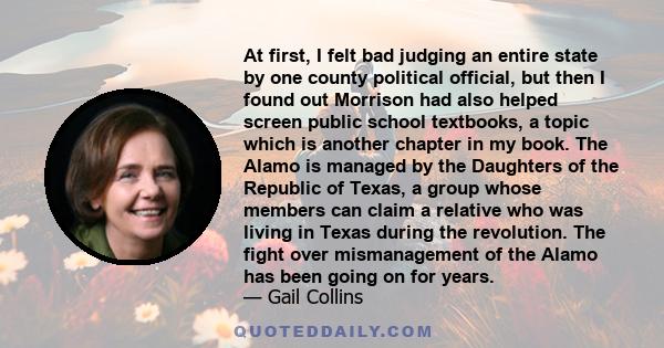 At first, I felt bad judging an entire state by one county political official, but then I found out Morrison had also helped screen public school textbooks, a topic which is another chapter in my book. The Alamo is