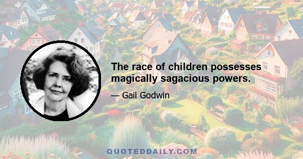 The race of children possesses magically sagacious powers.