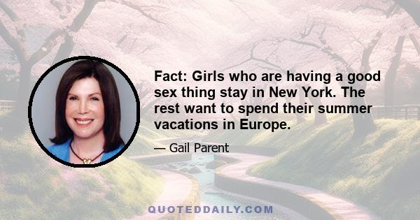 Fact: Girls who are having a good sex thing stay in New York. The rest want to spend their summer vacations in Europe.