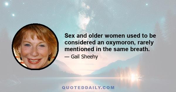 Sex and older women used to be considered an oxymoron, rarely mentioned in the same breath.