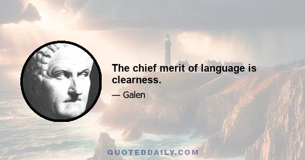 The chief merit of language is clearness.