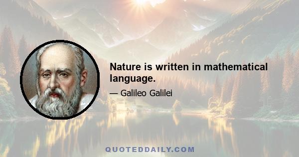 Nature is written in mathematical language.