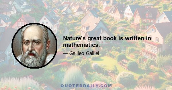 Nature's great book is written in mathematics.