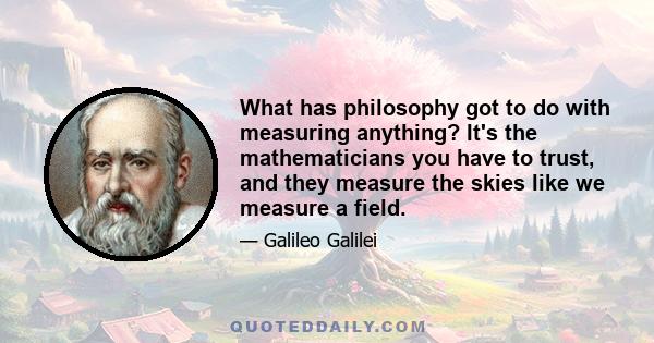 What has philosophy got to do with measuring anything? It's the mathematicians you have to trust, and they measure the skies like we measure a field.