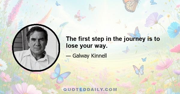 The first step in the journey is to lose your way.