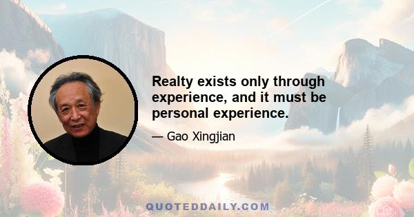 Realty exists only through experience, and it must be personal experience.