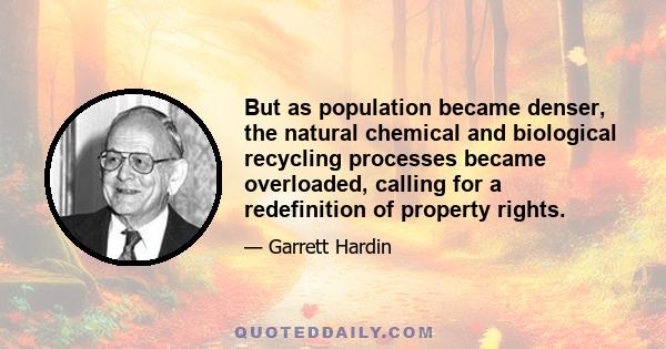 But as population became denser, the natural chemical and biological recycling processes became overloaded, calling for a redefinition of property rights.