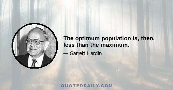 The optimum population is, then, less than the maximum.