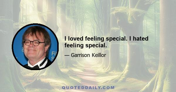 I loved feeling special. I hated feeling special.