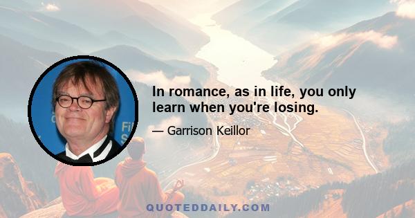 In romance, as in life, you only learn when you're losing.