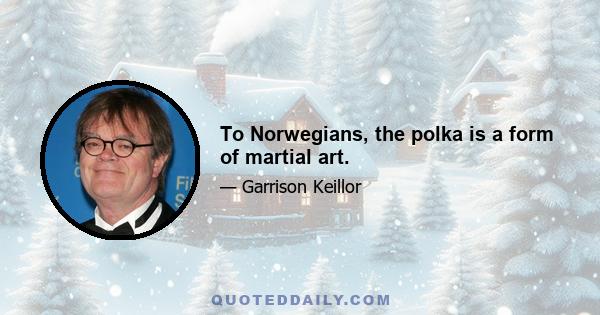 To Norwegians, the polka is a form of martial art.