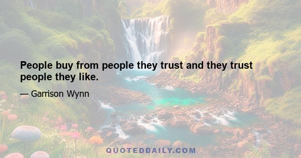 People buy from people they trust and they trust people they like.