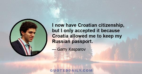 I now have Croatian citizenship, but I only accepted it because Croatia allowed me to keep my Russian passport.