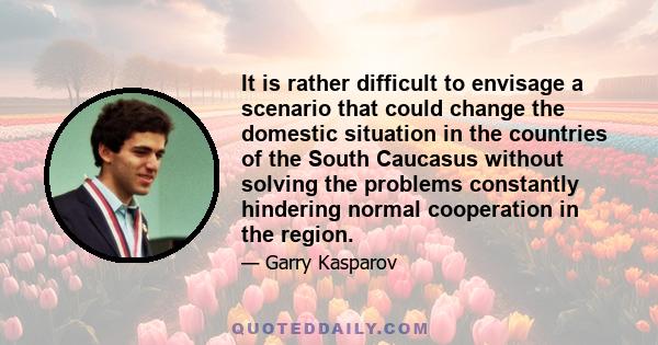 It is rather difficult to envisage a scenario that could change the domestic situation in the countries of the South Caucasus without solving the problems constantly hindering normal cooperation in the region.