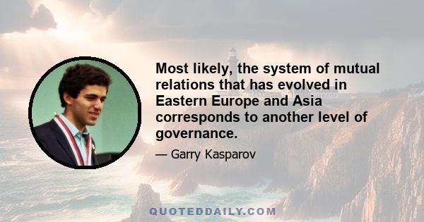 Most likely, the system of mutual relations that has evolved in Eastern Europe and Asia corresponds to another level of governance.