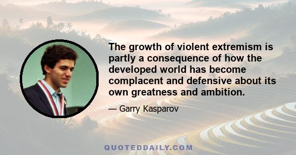 The growth of violent extremism is partly a consequence of how the developed world has become complacent and defensive about its own greatness and ambition.