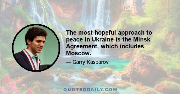 The most hopeful approach to peace in Ukraine is the Minsk Agreement, which includes Moscow.