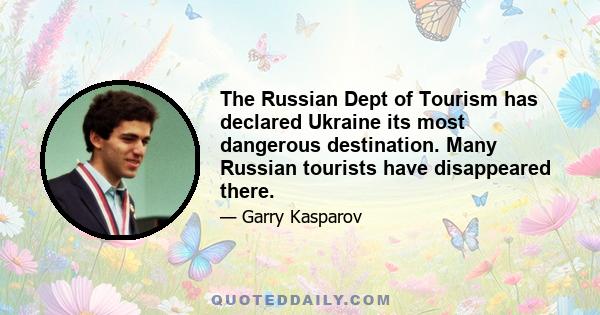 The Russian Dept of Tourism has declared Ukraine its most dangerous destination. Many Russian tourists have disappeared there.