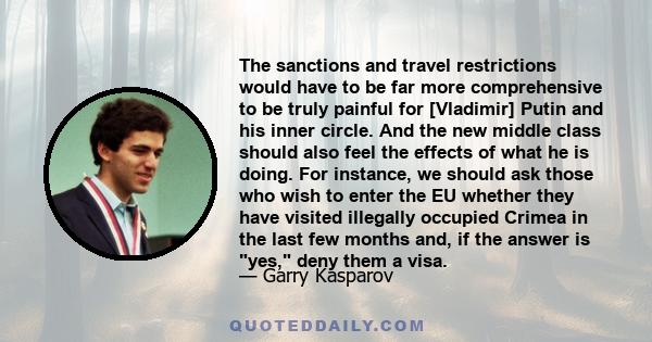 The sanctions and travel restrictions would have to be far more comprehensive to be truly painful for [Vladimir] Putin and his inner circle. And the new middle class should also feel the effects of what he is doing. For 