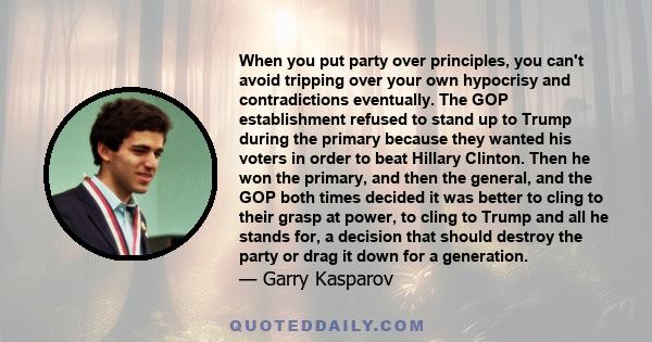 When you put party over principles, you can't avoid tripping over your own hypocrisy and contradictions eventually. The GOP establishment refused to stand up to Trump during the primary because they wanted his voters in 