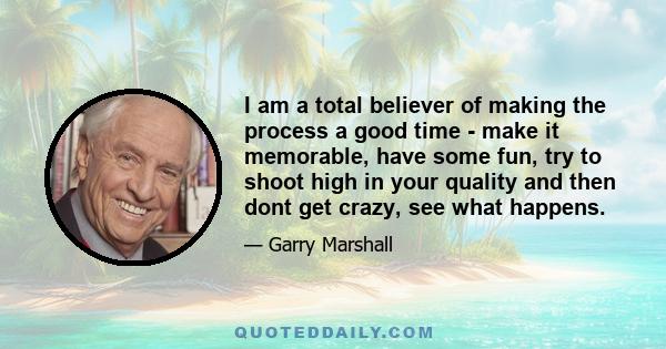 I am a total believer of making the process a good time - make it memorable, have some fun, try to shoot high in your quality and then dont get crazy, see what happens.