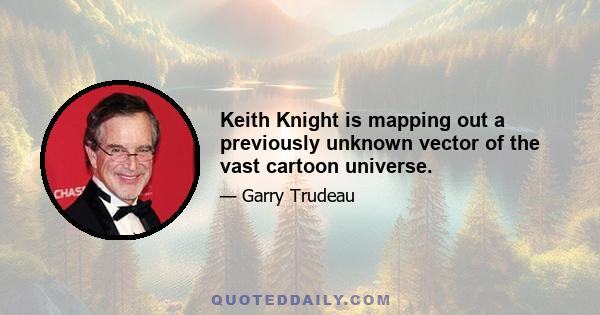 Keith Knight is mapping out a previously unknown vector of the vast cartoon universe.