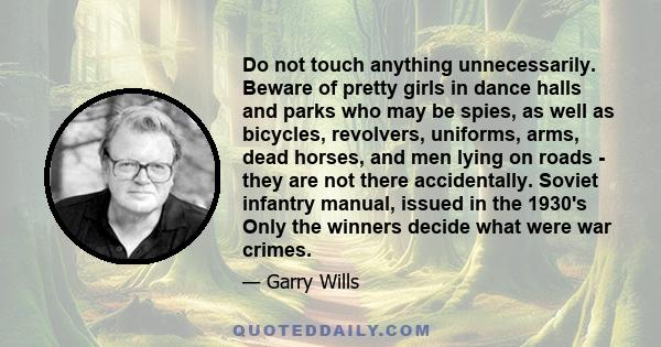 Do not touch anything unnecessarily. Beware of pretty girls in dance halls and parks who may be spies, as well as bicycles, revolvers, uniforms, arms, dead horses, and men lying on roads - they are not there