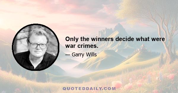 Only the winners decide what were war crimes.