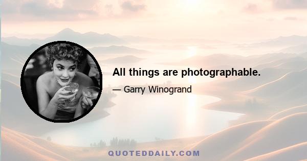 All things are photographable.