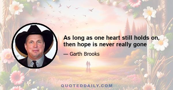 As long as one heart still holds on, then hope is never really gone