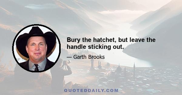 Bury the hatchet, but leave the handle sticking out.