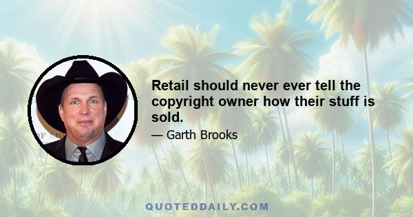 Retail should never ever tell the copyright owner how their stuff is sold.