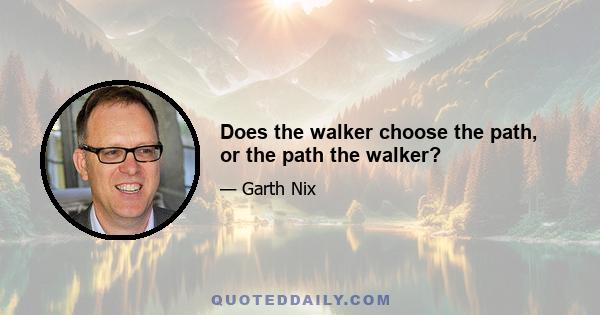 Does the walker choose the path, or the path the walker?