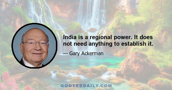 India is a regional power. It does not need anything to establish it.