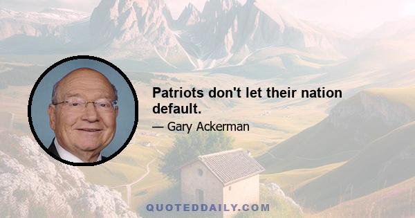 Patriots don't let their nation default.