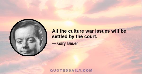 All the culture war issues will be settled by the court.