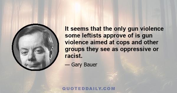 It seems that the only gun violence some leftists approve of is gun violence aimed at cops and other groups they see as oppressive or racist.