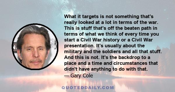 What it targets is not something that's really looked at a lot in terms of the war. This is stuff that's off the beaten path in terms of what we think of every time you start a Civil War history or a Civil War