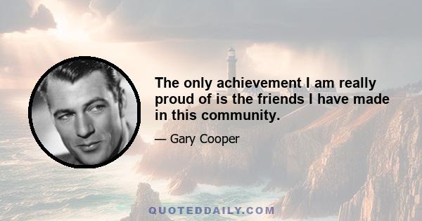 The only achievement I am really proud of is the friends I have made in this community.