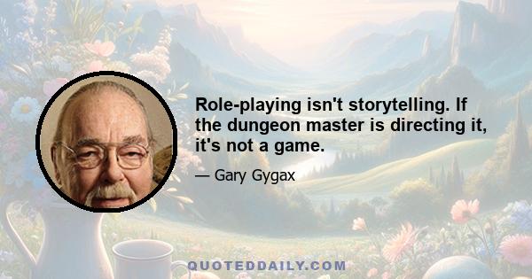 Role-playing isn't storytelling. If the dungeon master is directing it, it's not a game.