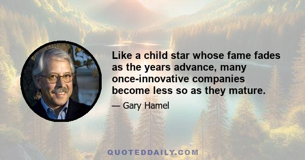 Like a child star whose fame fades as the years advance, many once-innovative companies become less so as they mature.