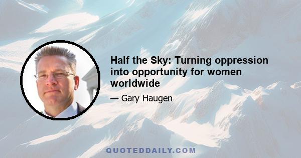 Half the Sky: Turning oppression into opportunity for women worldwide