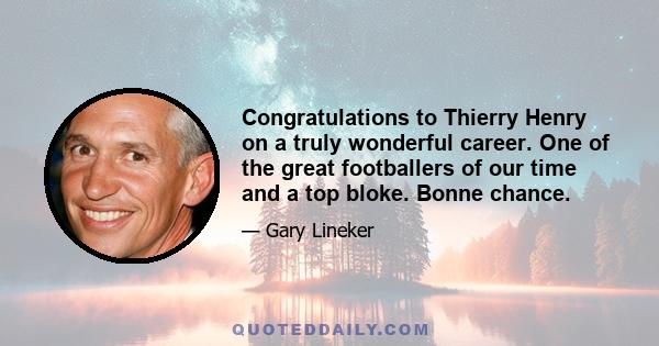 Congratulations to Thierry Henry on a truly wonderful career. One of the great footballers of our time and a top bloke. Bonne chance.