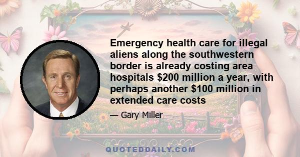 Emergency health care for illegal aliens along the southwestern border is already costing area hospitals $200 million a year, with perhaps another $100 million in extended care costs