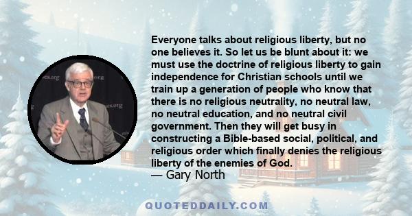 Everyone talks about religious liberty, but no one believes it. So let us be blunt about it: we must use the doctrine of religious liberty to gain independence for Christian schools until we train up a generation of